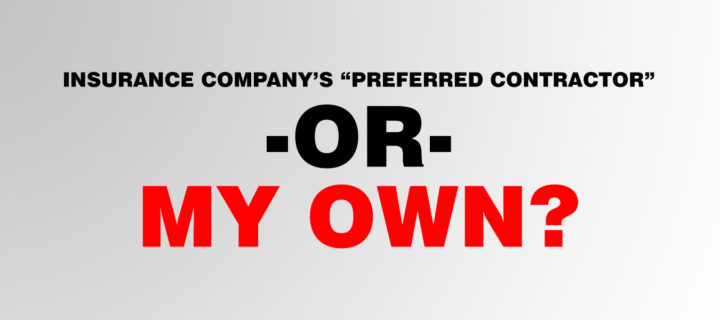 Should I Use An Insurance Company “Preferred Contractor” Or My Own?
